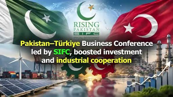ایس آئی ایف سی کی قیادت میں منعقدہ پاکستان–ترکیہ بزنس کانفرنس،سرمایہ کاری اور صنعتی تعاون کے فروغ میں اہم پیشرفت